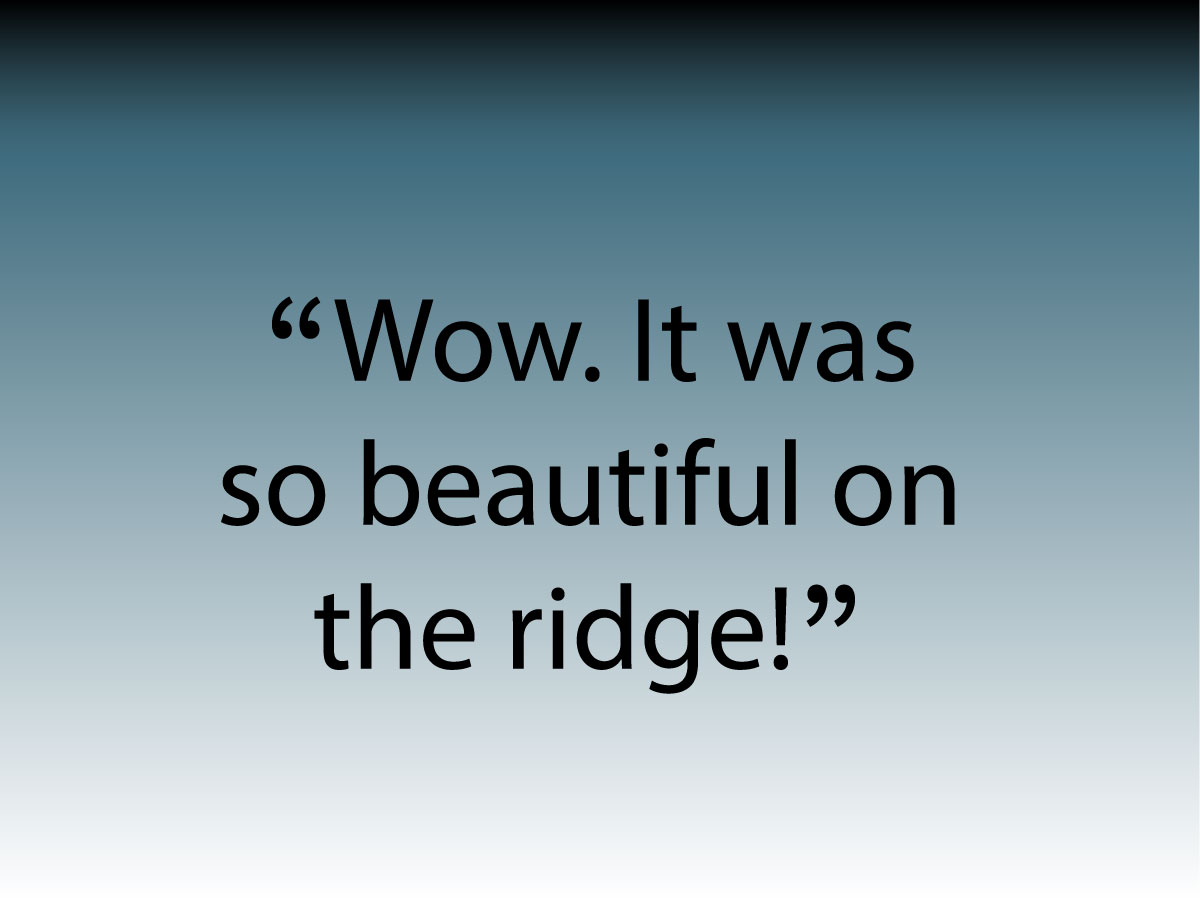 Quote: it was beautiful on the ridge